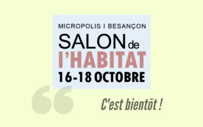 À vos agendas : Salon de l’Habitat 2020, Micropolis Besançon !